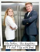  ??  ?? Like father, like daughter: TV chef Tilly with Dad