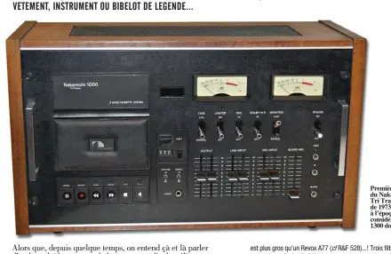  ??  ?? Première version du Nakamichi 1000 Tri Tracer, produit de 1973 à 1977, lancé à l’époque au prix considérab­le de 1300 dollars !