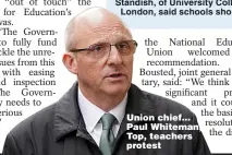  ?? ?? Union chief... Paul Whiteman, Top, teachers protest
