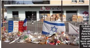  ??  ?? CLEAR AND PRESENT DANGER: A Paris Kosher supermarke­t targeted in a terror attack in 2015 that left four dead