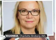  ??  ?? REGIONRÅD. Charlotte Broberg (M).