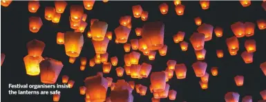  ??  ?? Festival organisers insist the lanterns are safe