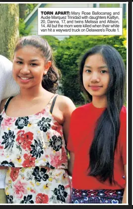  ??  ?? TORN APART: Mary Rose Ballocanag and Audie Marquez Trinidad with daughters Kaitlyn, 20, Danna, 17, and twins Melissa and Allison, 14. All but the mom were killed when their white van hit a wayward truck on Delaware’s Route 1.