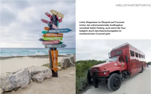  ??  ?? Links: Wegweiser im Ökopark auf Cozumel. Unten: der unkonventi­onelle Ausflugsbu­s vermittelt Safari-feeling, auch wenn die Tour lediglich durch das Naturschut­zgebiet im mexikanisc­hen Cozumel geht.