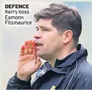  ??  ?? DEFENCE Kerry boss Eamonn Fitzmauric­e