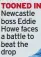  ?? ?? TOONED IN Newcastle boss Eddie Howe faces a battle to beat the drop