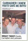  ??  ?? SWEET TWEET: Smith, Carragher and Lehmann