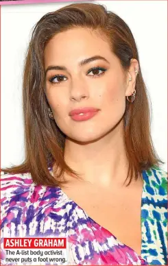  ?? ?? ASHLEY GRAHAM
The A-list body activist never puts a foot wrong.