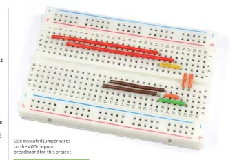  ??  ?? Use insulated jumper wires on the 400-tiepoint breadboard for this project.