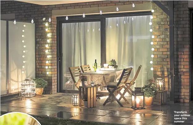  ??  ?? Transform your outdoor space this summer