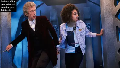  ??  ?? The Doctor inflicts terror and despair on another poor Earth female…