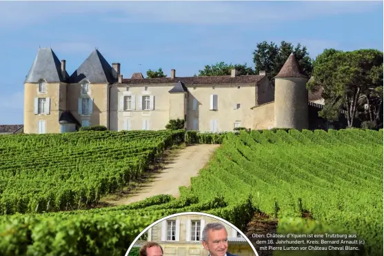  ??  ?? Oben: Château d’Yquem ist eine Trutzburg aus dem 16. Jahrhunder­t. Kreis: Bernard Arnault (r.)
mit Pierre Lurton vor Château Cheval Blanc.