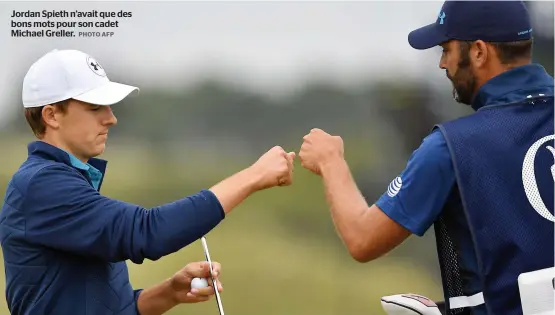  ?? PHOTO AFP ?? Jordan Spieth n’avait que des bons mots pour son cadet Michael Greller.