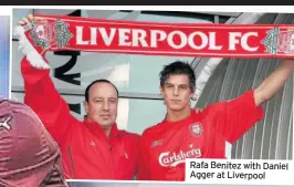  ??  ?? Rafa Benitez with Daniel Agger at Liverpool