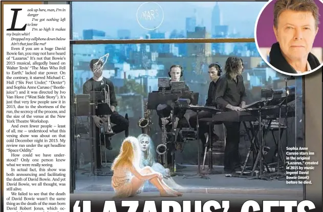  ??  ?? Sophia Anne Caruso stars inn in the original “Lazarus,” created in 2015 by music legend David Bowie (inset) before he died.