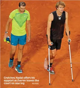  ?? REUTERS ?? Crutches: Nadal offers his support as Zverev leaves the court on one leg