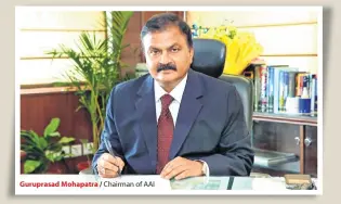  ??  ?? Guruprasad Mohapatra / Chairman of AAI