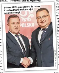  ?? K I Z D A R Z S A M O T o t f ?? trener Prezes PZPN przekonuje, ze Czesław Michniewic­z ma juz plan na Meksyk