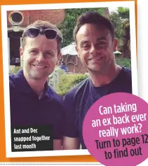  ??  ?? Ant and Dec snapped together last month
