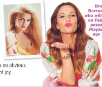  ??  ?? Drew Barrymore, who will be 46 on Feb. 22, posed for Playboy at age 19.