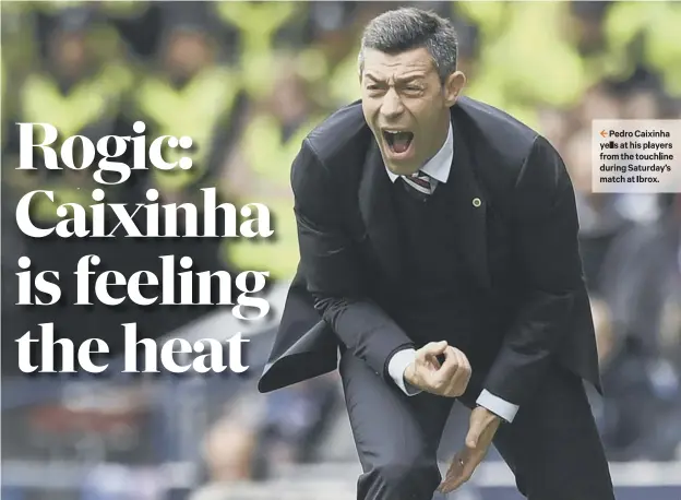  ??  ?? 2 Pedro Caixinha yells at his players from the touchline during Saturday’s match at Ibrox.