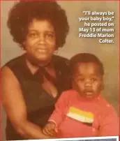  ??  ?? “I’ll always be your baby boy,” he posted on May 13 of mum Freddie Marion Colter.