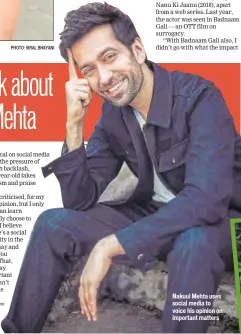  ?? PHOTO: VIRAL BHAYANI ?? Nakuul Mehta uses social media to voice his opinion on important matters