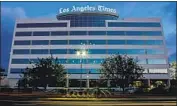  ?? Kent Nishimura Los Angeles Times ?? THE LOS ANGELES TIMES building and newsroom along Imperial Highway in El Segundo in April.