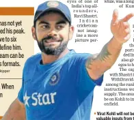  ??  ?? Virat Kohli will not be short of valuable inputs from the trio.