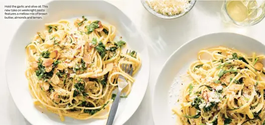  ?? ?? Hold the garlic and olive oil: This new take on weeknight pasta features a mellow mix of brown butter, almonds and lemon.