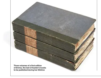  ??  ?? Three volumes of a first edition of Emma, the last of Austen’s books to be published during her lifetime