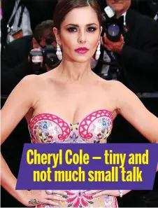  ??  ?? Cheryl Cole — tiny and not much small talk