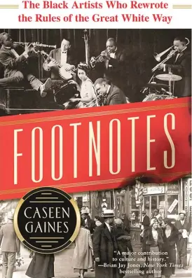  ?? SOURCEBOOK­S ?? “Footnotes: The Black Artists Who Rewrote the Rules of the Great White Way,” is a deep dive into the 1921 musical “Shuffle Along” and its creators.