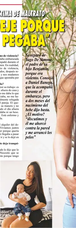  ??  ?? Se separó de
Yago De Simone, el padre de su hijo Benjamín, porque era violento. Conoció a Daniel Banega, que la acompañó durante el embarazo, pero a dos meses del nacimieno del bebe dijo basta. ¿El motivo? “discutimos y él me ahorcó contra la pared y me arrancó los pelos”