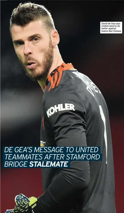  ??  ?? David de Gea says United need to do better against teams like Chelsea