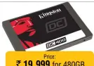  ??  ?? Price: ` 19,999 for 480GB ` 35,000 for 960GB and ` 36,000 for 1.6TB