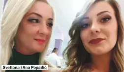  ??  ?? Svetlana i Ana Popadić