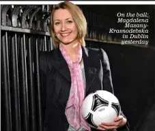  ??  ?? On the ball: Magdalena
MazanyKras­nodebska in Dublin yesterday