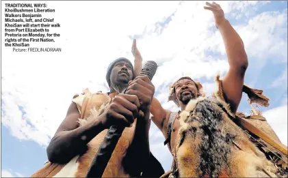  ?? Picture: FREDLIN ADRIAAN ?? TRADITIONA­L WAYS: KhoiBushme­n Liberation Walkers Benjamin Michaels, left, and Chief KhoiSan will start their walk from Port Elizabeth to Pretoria on Monday, for the rights of the First Nation, the KhoiSan