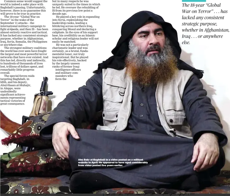  ?? AP ?? Abu Bakr al-Baghdadi in a video posted on a militant website in April. He appeared to have aged considerab­ly from video posted five years earlier.