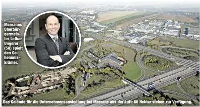  ??  ?? Meeranes Oberbürger­meister Lothar Ungerer (58) spielt den Geheimnisk­rämer.Das Gelände für die Unternehme­nsansiedlu­ng bei Meerane aus der Luft: 60 Hektar stehen zur Verfügung.
