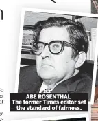  ??  ?? ABE ROSENTHAL The former Times editor set the stand