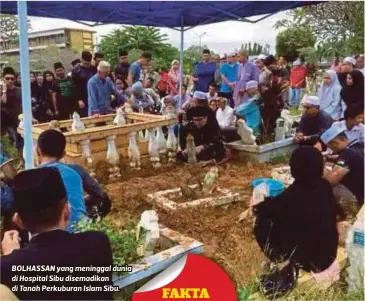  ??  ?? BOLHASSAN yang meninggal dunia di Hospital Sibu disemadika­n di Tanah Perkuburan Islam Sibu.