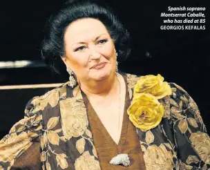  ?? GEORGIOS KEFALAS ?? Spanish soprano Montserrat Caballe, who has died at 85