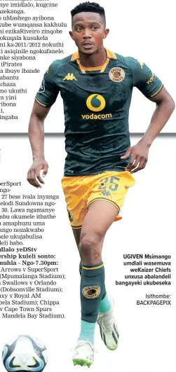  ?? ?? UGIVEN Msimango umdlali wasemuva
wekaizer Chiefs unxusa abalandeli bangayeki ukubeseka
Isithombe: BACKPAGEPI­X