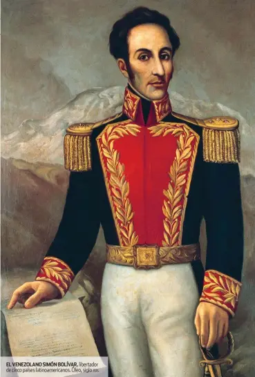  ??  ?? EL VENEZOLANO SIMÓN BOLÍVAR, libertador de cinco países latinoamer­icanos. Óleo, siglo XIX.