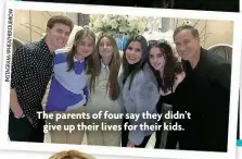  ?? ?? The parents of four say they didn’t give up their lives for their kids.