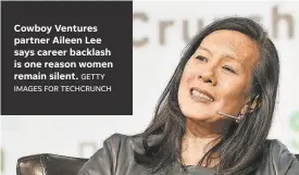  ?? GETTY IMAGES FOR TECHCRUNCH ?? Cowboy Ventures partner Aileen Lee says career backlash is one reason women remain silent.