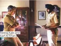  ??  ?? Neeraj Kabi and Saif Ali Khan.