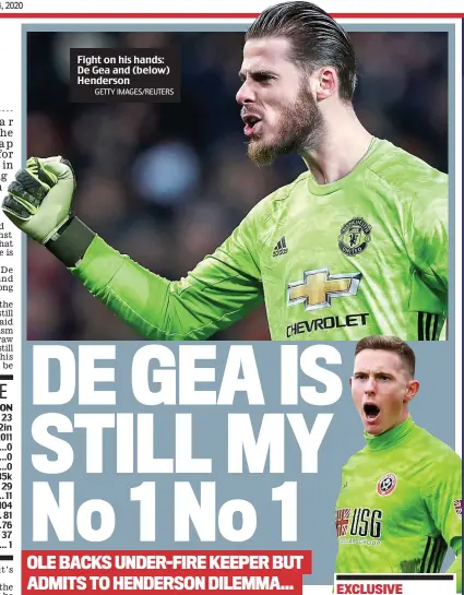  ?? GETTY IMAGES/REUTERS ?? Fight on his hands: De Gea and (below) Henderson
PAUL POGBA is in contention for his first Manchester United start in 10 months tonight. The World Cup winner is fit again after recovering from an ankle injury that had kept him sidelined since Boxing Day. He impressed coming on as a second-half substitute against Tottenham last week. And boss Ole Gunnar Solskjaer may hand Pogba a start